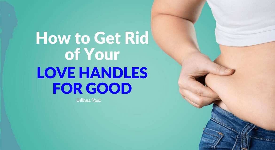 How to Get Rid of Your Love Handles for Good Wellness Reset