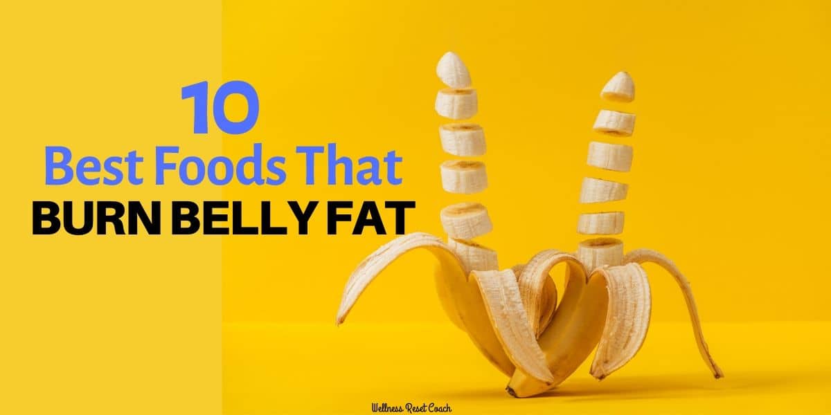 10 Best Foods That Burn Belly Fat - Wellness Reset