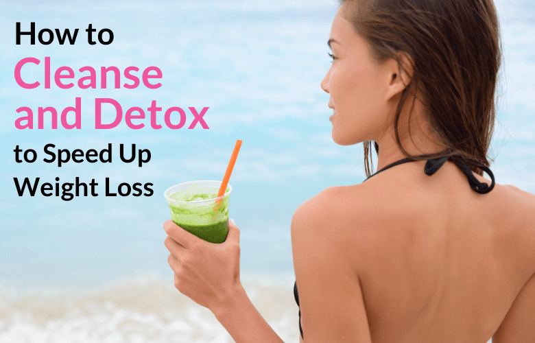 How to Cleanse and Detox to Speed Up Weight Loss - Wellness Reset Coach (3)
