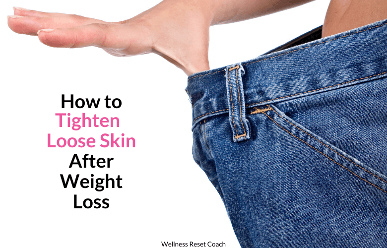 How to Tighten Loose Skin After Weight Loss - Wellness Reset Coach