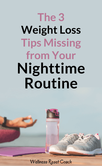 The 3 Weight Loss Tips Missing from Your Nighttime Routine - Wellness Reset Coach-2